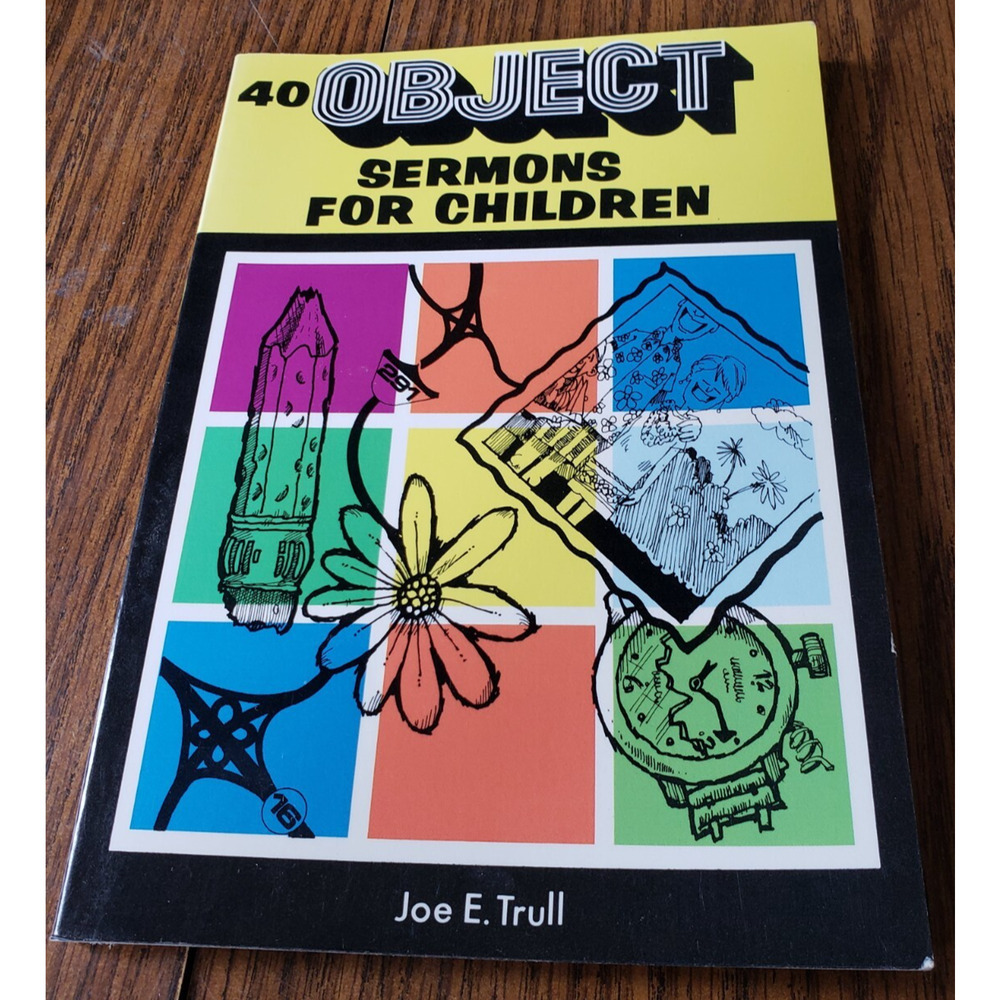 40 Object Sermons For Children By Joe E. Trull